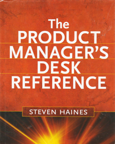 Steven Haines - The Product Manager's Desk Reference