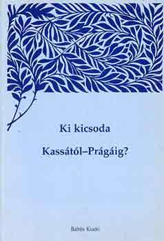 Szőke J.-Viczián J. (szerk.) - Ki kicsoda Kassától-Prágáig?