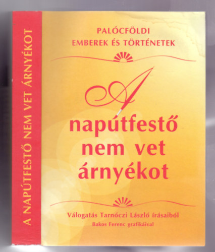 Tarnczi Lszl - A naptfest nem vet rnykot - Bakos Ferenc grafikival (Dediklt)