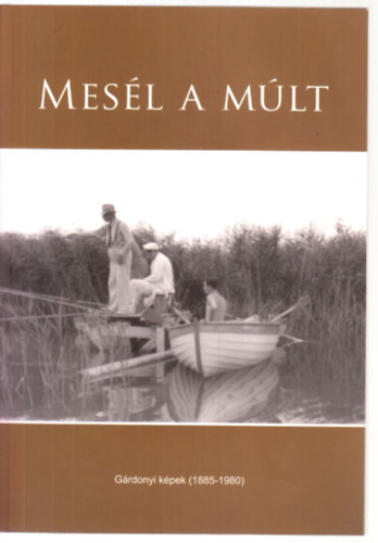 Posch Ede Ign�czn� Jung �gnes - Mes�l a m�lt - G�rdonyi k�pek (1885-1980)