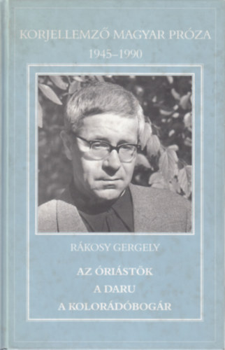 Rkosy Gergely - Az ristk - A daru - A kolordbogr - Korjellemz magyar prza 1945-1990