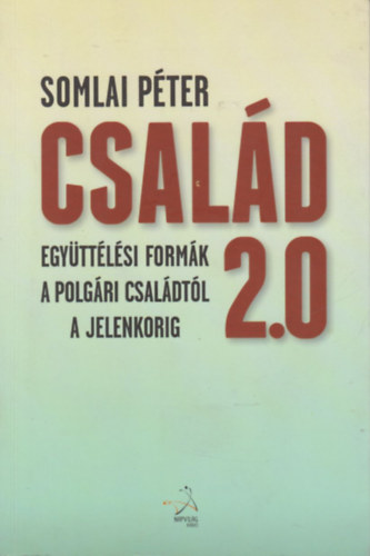 Somlai Pter - Csald 2.0 (Egyttlsi formk a polgri csaldtl a jelenkorig) (Dediklt)