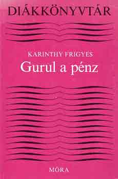 Karinthy Frigyes - Gurul a p�nz