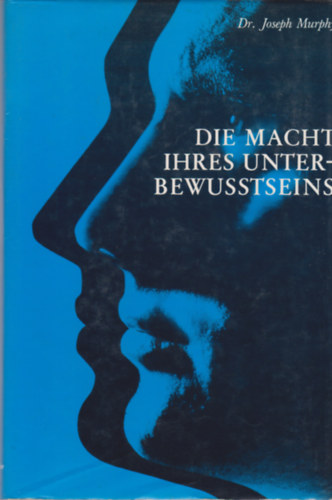 Dr. Joseph Murphy - Die Macht Ihres Unterbewutseins