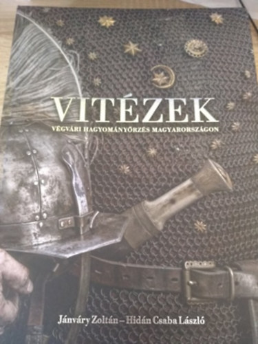 Jánváry Zoltán - Hidán Csaba László - Vitézek. Végvári hagyományörzés Magyarországon