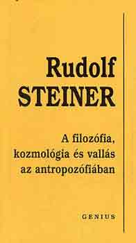Rudolf Steiner - A filoz�fia, kozmol�gia �s a vall�s az antropoz�fi�ban