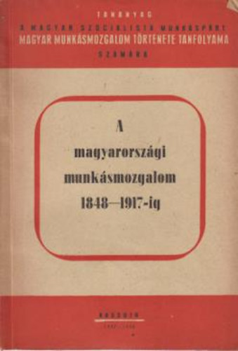 Kossuth Kiad� - A magyarorsz�gi munk�smozgalom 1848-1917-ig