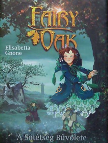 Elisabetta Gnone - Fairy Oak 2. - A s�t�ts�g b�v�lete