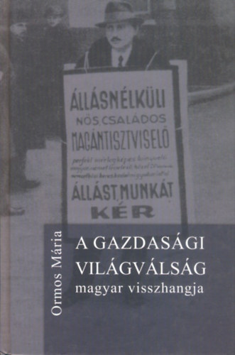 Ormos Mria - A gazdasgi vilgvlsg magyar visszhangja 1929-1936