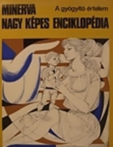 Ács-Balázs-Bánki-Bíró-Böszörményi - Minerva nagy képes enciklopédia 1.- A gyógyító értelem
