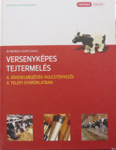 dr. Munkácsi László (szerk.) - Versenyképes tejtermelés - A jövedelmezőség kulcstényezői a telepi gyakorlatban