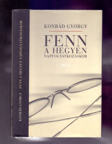 Konrád György - Fenn a hegyen napfogyatkozáskor - Önéletrajzi regény