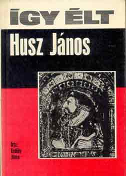 Erdődy János - Így élt Husz János
