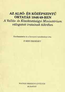 F. Kiss Erzsbet  (szerk.) - Az als- s kzpszint oktats 1848/49-ben