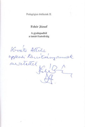 Fehér József - A gyalupadtól a tanári katedráig-Dedikált!