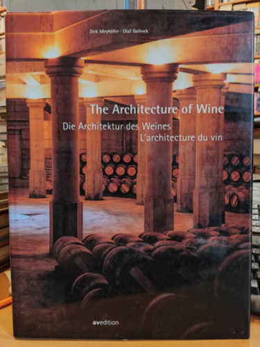 Olaf Gollnek Dirk Meyhfer - The Architecture of Wine / Di Architektur des Weines/ L'architecture du vin (Avedition)