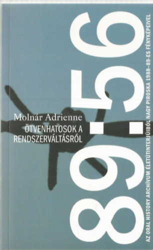 Moln�r Adrienne (szerk.) - 89:56 - �tvenhatosok a rendszerv�lt�sr�l