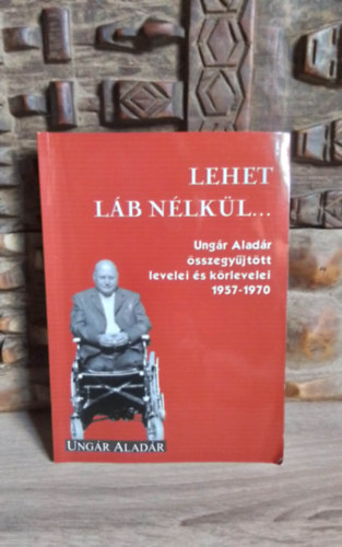 Ungr Aladr - Lehet lb nlkl... - Ungr Aladr sszegyjttt levelei s krlevelei (1957-1970)