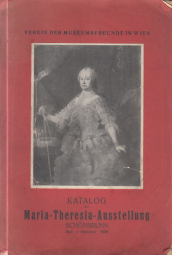 Katalog der Maria-Theresia-Ausstellung (Schönbrunn, Mai-Oktober 1930)