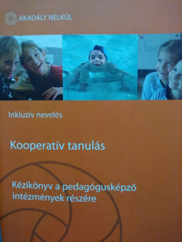 Kooperat�v tanul�s - k�zik�nyv a pedag�gusk�pz� int�zm�nyek r�sz�re