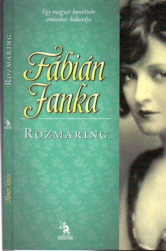 Fábián Janka - Rozmaring - Egy magyar bonviván amerikai kalandjai