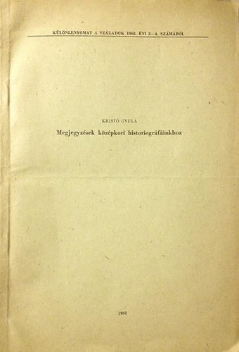 Kristó Gyula - Megjegyzések középkori historiográfiánkhoz (KÜLÖNLENYOMAT)