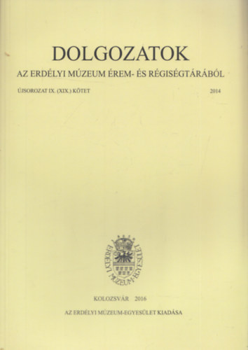 Dolgozatok az Erdélyi Múzeum Érem- és Régiségtárából - Új sorozat IX. (XIX. kötet) 2014