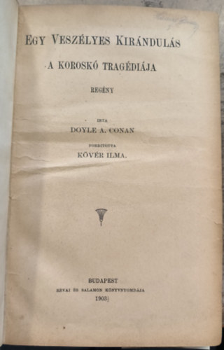 Kövér Ilma Doyle A. Conan (ford.) - Egy veszélyes kirándulás - A koroskó tragédiája (I.kiadás!)