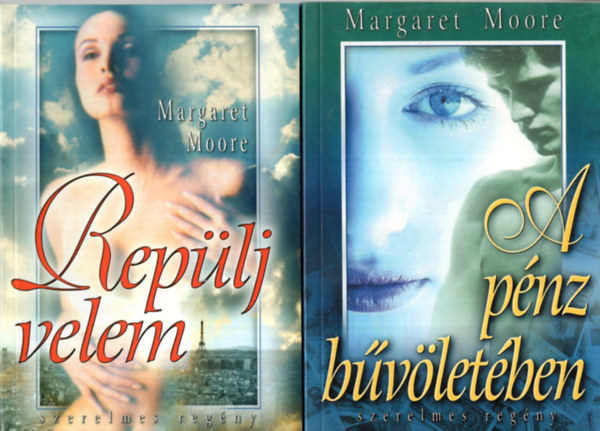 Margaret Moore - 4 db Margaret Moore regny ( egytt ) 1. A pnz bvletben, 2. Replj velem, 3. Szabad-e szeretni? 4. A mlt rnyai