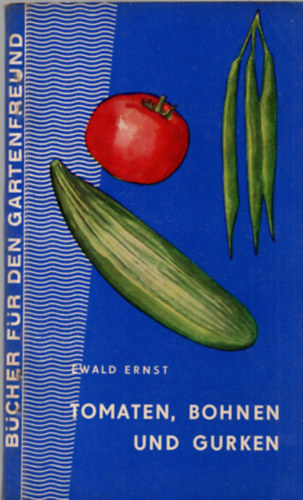 Ewald Ernst - Tomaten, bohnen und gurken