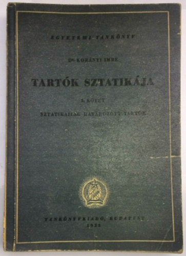 Korányi Imre dr. - Tartók sztatikája I. (Sztatikailag határozott tartók)