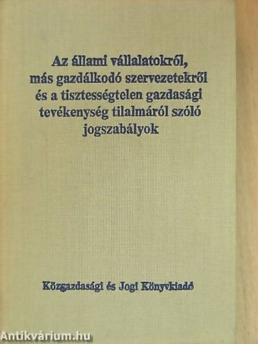 Dr. Simk gnes Dr. Pettendi Zsuzsa - Az llami vllalatokrl, ms gazdlkod szervezetekrl s a tisztessgtelen gazdasgi tevkenysg tilalmrl szl jogszablyok