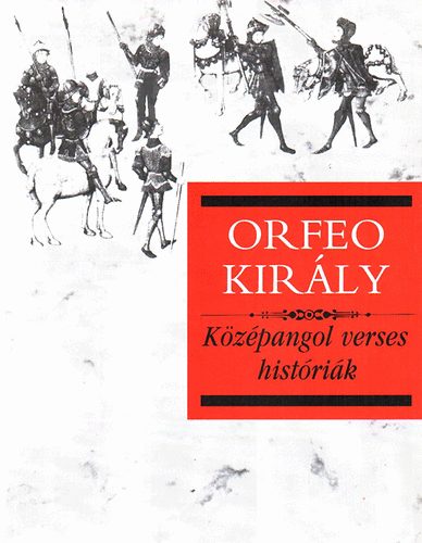 Szegő György (ford.) - Orfeo Király (Középangol verses históriák)