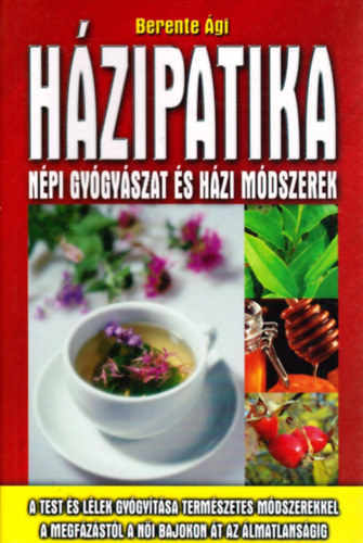 Berente Ági - Házipatika - Népi gyógyászat és házi módszerek