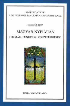 Hegeds Rita - Magyar nyelvtan - Formk, funkcik, sszefggsek