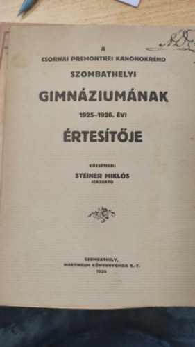 Steiner Miklós - A Cornai Premontrei Kanonokrend Szombathelyi Gimnáziumának 1925-26. évi értesítője