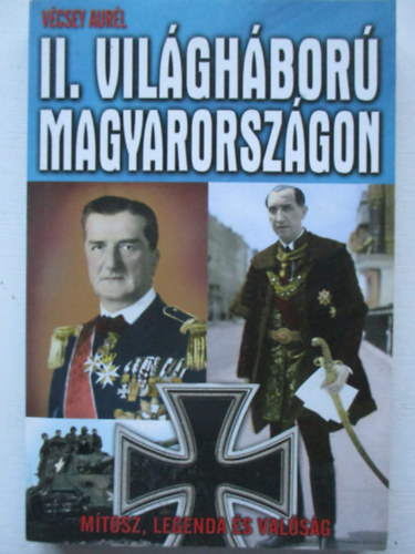 Vécsey Aurél - A II. világháború Magyarországon