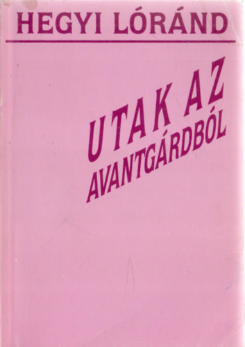 Hegyi L�r�nd - Utak az avantg�rdb�l