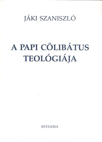 Jáki Szaniszló - A papi cölibátus teológiája
