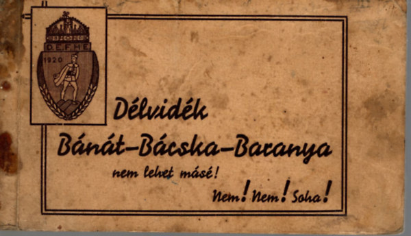 D. E. F. H. E. - Délvidék Bánát-Bácska-Baranya nem lehet másé! Nem! Nem! Soha!