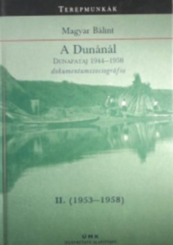 Magyar Blint - A Dunnl (Dunapataj 1944-1958 dokumentumszociogrfia) II. 1953-1958