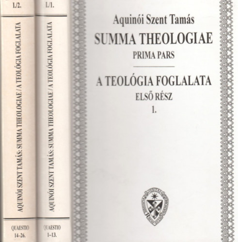 Aquin�i Szent Tam�s - Summa theologiae-A teol�gia foglalata -Els� r�sz I-II.