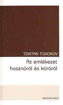 Tzvetan Todorov - Az emlkezet hasznrl s krrl