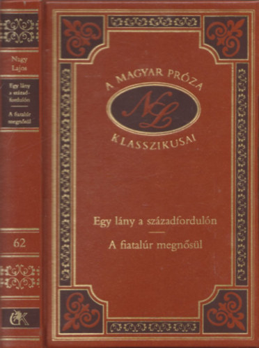 Nagy Lajos - Egy lny a szzadforduln - A fiatalr megnsl (A Magyar Prza Klasszikusai 62.)