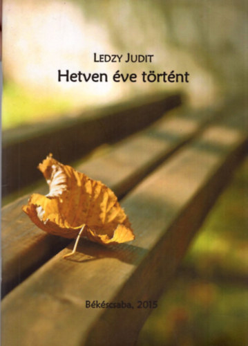 Ledzy Judit - Hetven �ve t�rt�nt