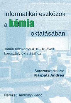 Kárpáti Andrea  (szerk.) - Informatikai eszközök a kémia oktatásában