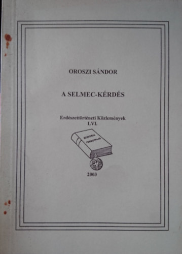 Oroszi Sándor - A Selmec-kérdés (Erdészettörténeti Közlemények LVI.)