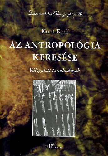 Kunt Ernő - Az antropológia keresése. Válogatott tanulmányok