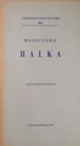 Staniszlaw Moniuszko - Halka (Operaszvegknyvek 48.)