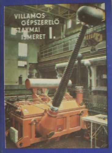 Téglás Imre - Villamosgépszerelő szakmai ismeret I.